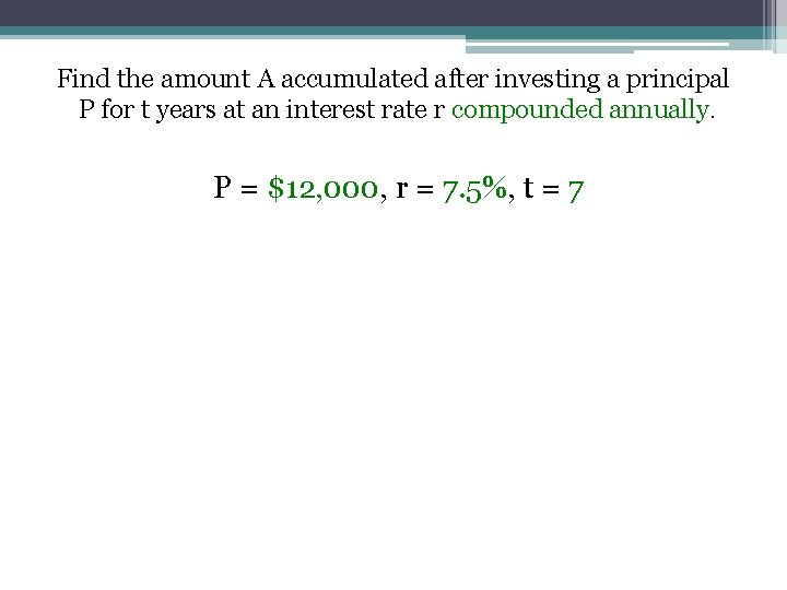 Find the amount A accumulated after investing a principal P for t years at