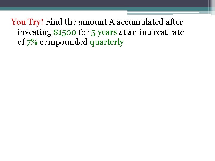 You Try! Find the amount A accumulated after investing $1500 for 5 years at