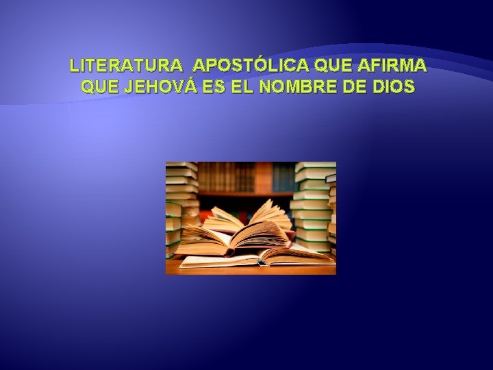 LITERATURA APOSTÓLICA QUE AFIRMA QUE JEHOVÁ ES EL NOMBRE DE DIOS 