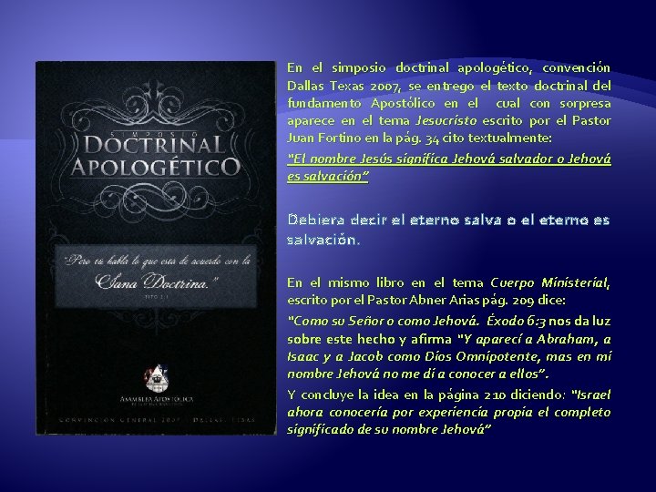 En el simposio doctrinal apologético, convención Dallas Texas 2007, se entrego el texto doctrinal