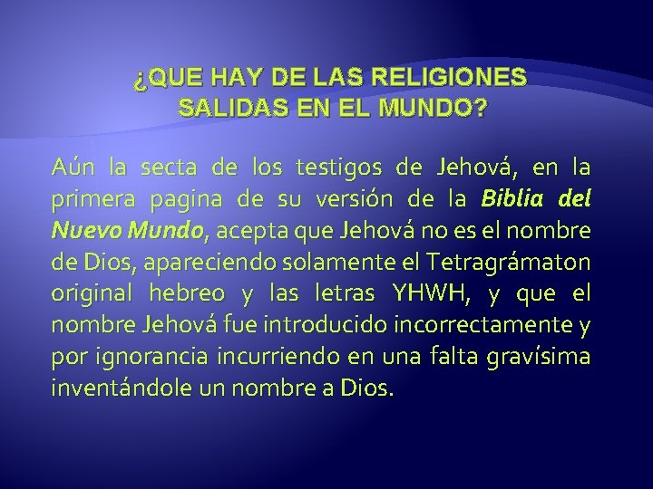 ¿QUE HAY DE LAS RELIGIONES SALIDAS EN EL MUNDO? Aún la secta de los