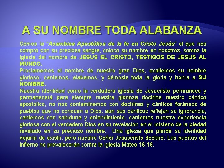 A SU NOMBRE TODA ALABANZA Somos la “Asamblea Apostólica de la fe en Cristo