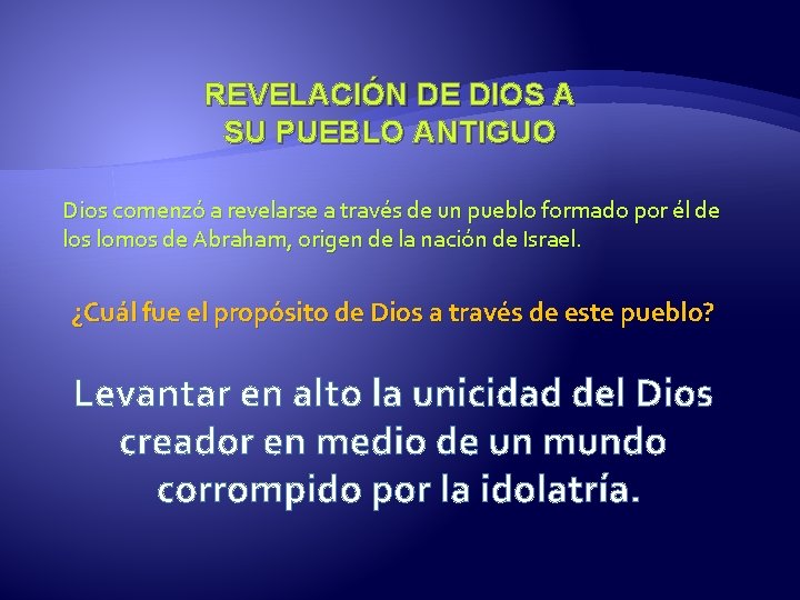 REVELACIÓN DE DIOS A SU PUEBLO ANTIGUO Dios comenzó a revelarse a través de