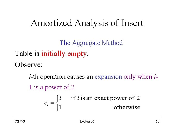 Amortized Analysis of Insert The Aggregate Method Table is initially empty. Observe: i-th operation