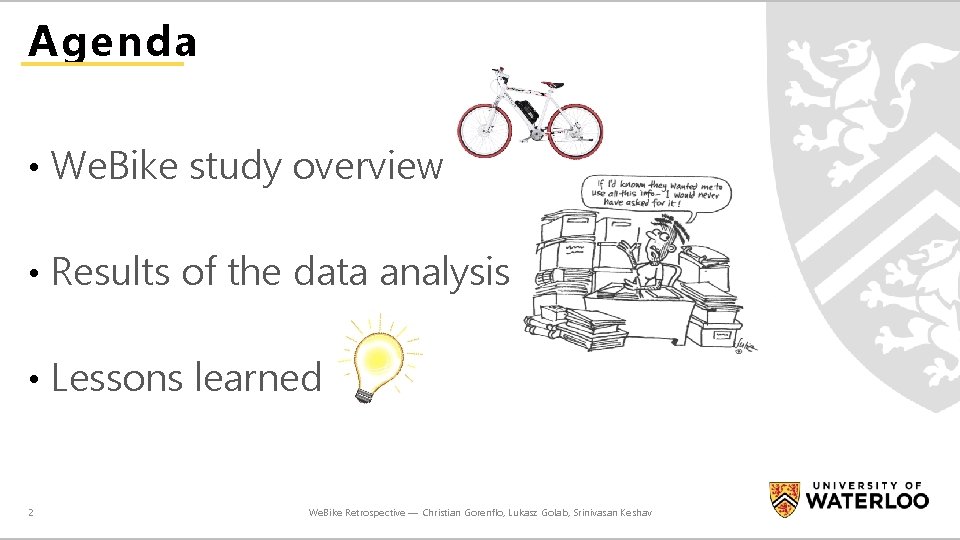 Agenda • We. Bike study overview • Results of the data analysis • Lessons