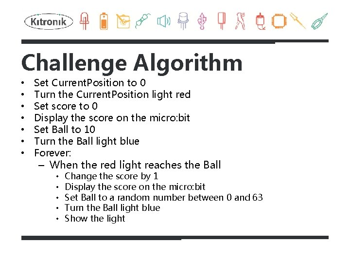 Challenge Algorithm • • Set Current. Position to 0 Turn the Current. Position light