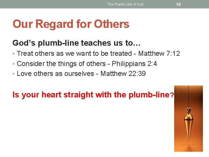 The Plumb-Line of God 10 Our Regard for Others God’s plumb-line teaches us to…