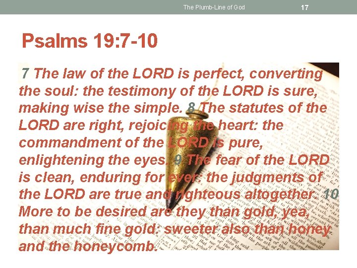 The Plumb-Line of God 17 Psalms 19: 7 -10 7 The law of the