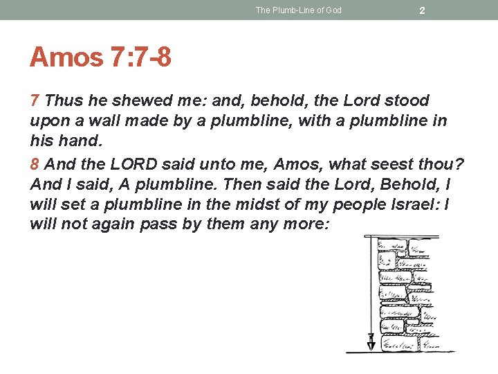 The Plumb-Line of God 2 Amos 7: 7 -8 7 Thus he shewed me: