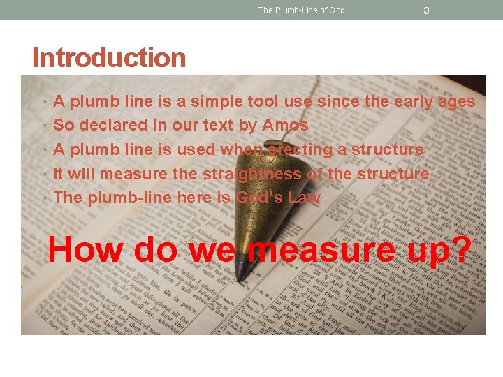 The Plumb-Line of God 3 Introduction • A plumb line is a simple tool