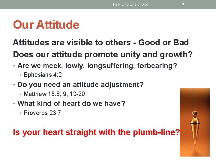 The Plumb-Line of God 7 Our Attitudes are visible to others - Good or