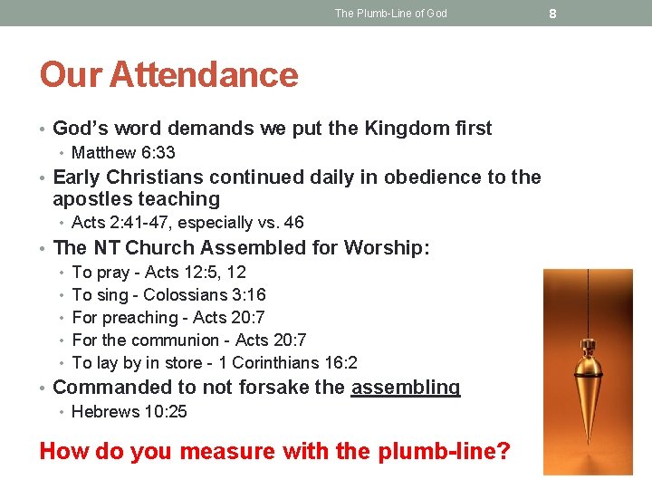 The Plumb-Line of God Our Attendance • God’s word demands we put the Kingdom