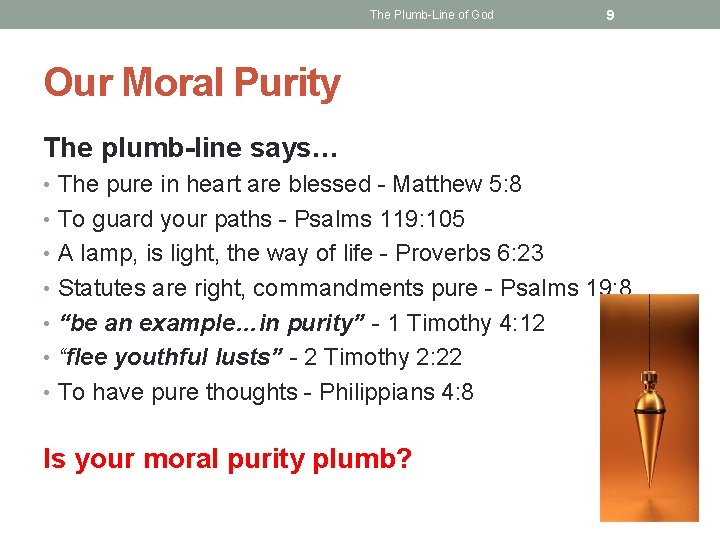 The Plumb-Line of God 9 Our Moral Purity The plumb-line says… • The pure