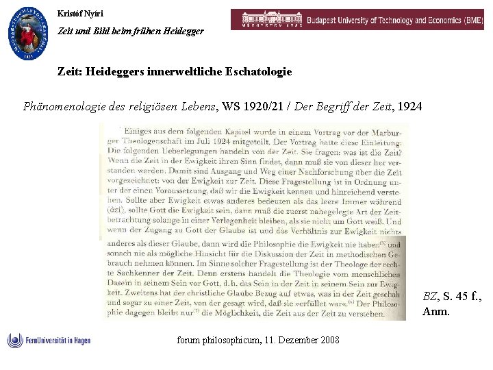 Kristóf Nyíri Zeit und Bild beim frühen Heidegger Zeit: Heideggers innerweltliche Eschatologie Phänomenologie des