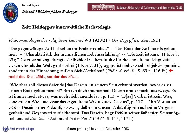 Kristóf Nyíri Zeit und Bild beim frühen Heidegger Zeit: Heideggers innerweltliche Eschatologie Phänomenologie des