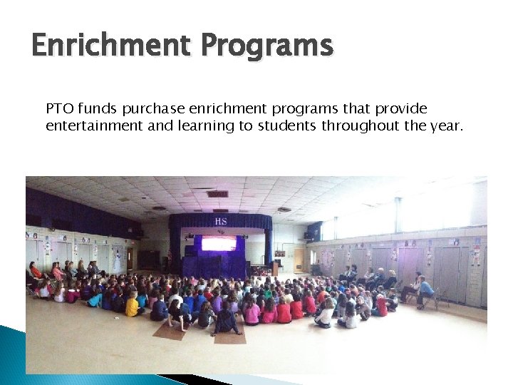 Enrichment Programs PTO funds purchase enrichment programs that provide entertainment and learning to students