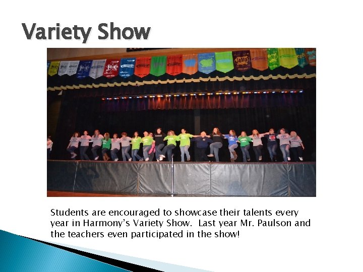 Variety Show Students are encouraged to showcase their talents every year in Harmony’s Variety