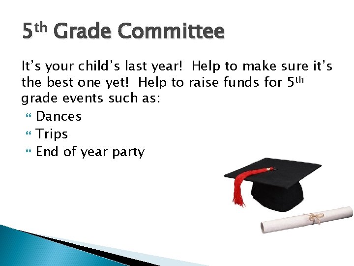 5 th Grade Committee It’s your child’s last year! Help to make sure it’s