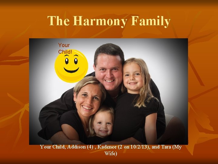 The Harmony Family Your Child! Your Child, Addison (4) , Kadence (2 on 10/2/13),