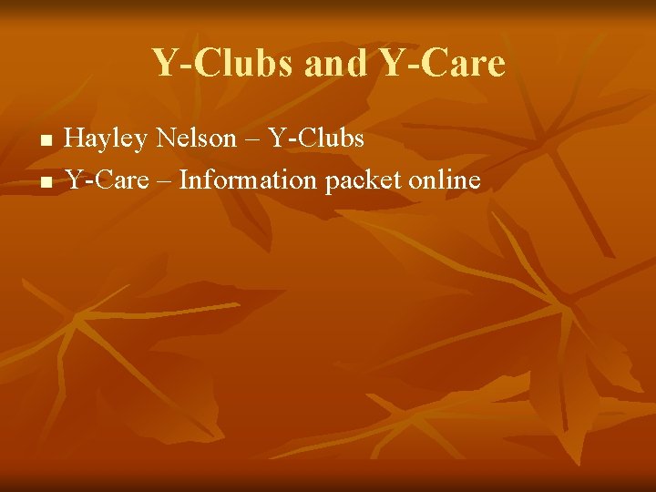 Y-Clubs and Y-Care n n Hayley Nelson – Y-Clubs Y-Care – Information packet online