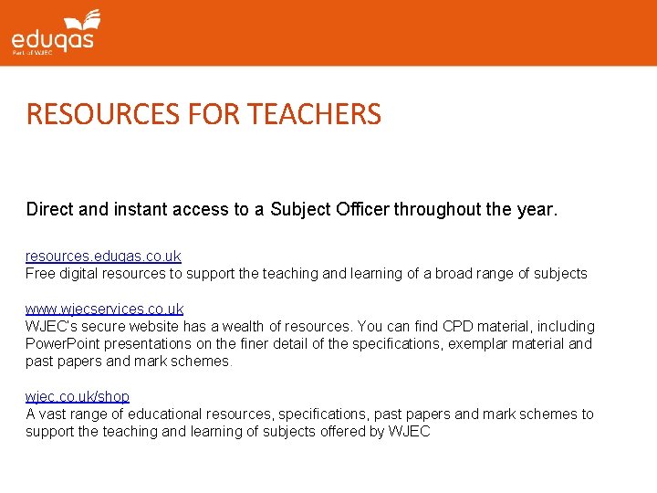 RESOURCES FOR TEACHERS Direct and instant access to a Subject Officer throughout the year.