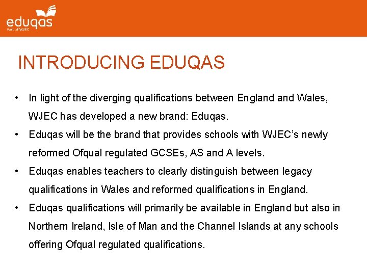 INTRODUCING EDUQAS • In light of the diverging qualifications between England Wales, WJEC has