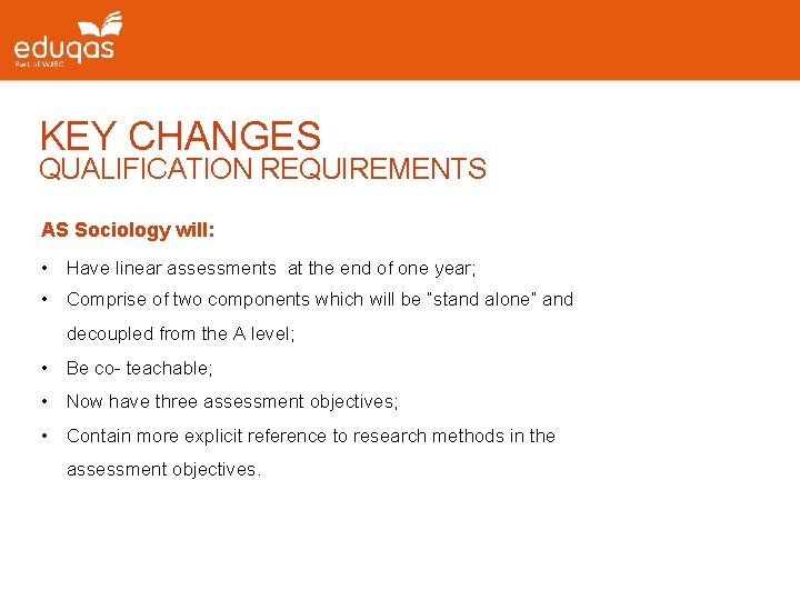 KEY CHANGES QUALIFICATION REQUIREMENTS AS Sociology will: • Have linear assessments at the end