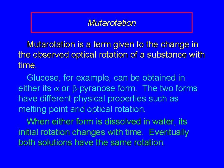Mutarotation is a term given to the change in the observed optical rotation of
