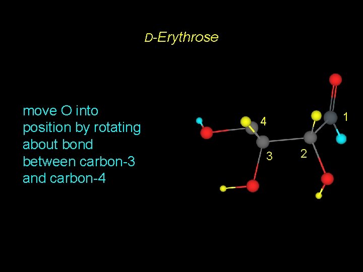 D-Erythrose move O into position by rotating about bond between carbon-3 and carbon-4 1