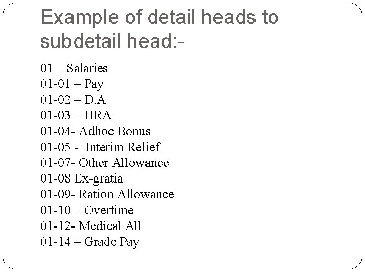 Example of detail heads to subdetail head: 01 – Salaries 01 -01 – Pay