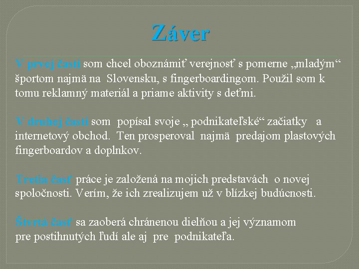 Záver V prvej časti som chcel oboznámiť verejnosť s pomerne „mladým“ športom najmä na