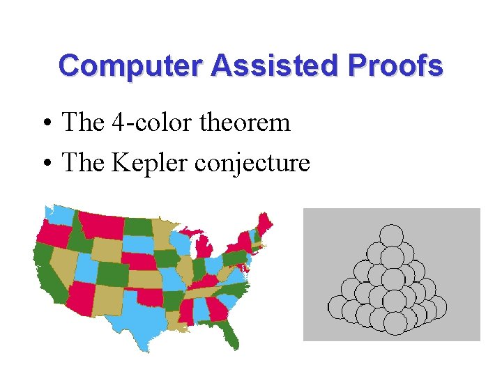 Computer Assisted Proofs • The 4 -color theorem • The Kepler conjecture 