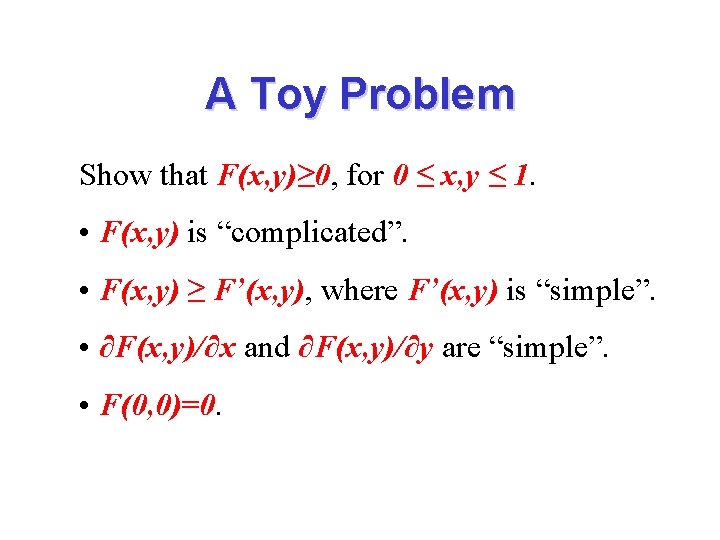 A Toy Problem Show that F(x, y)≥ 0, for 0 ≤ x, y ≤
