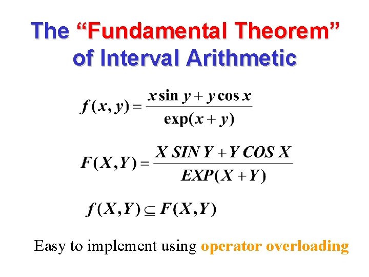 The “Fundamental Theorem” of Interval Arithmetic Easy to implement using operator overloading 