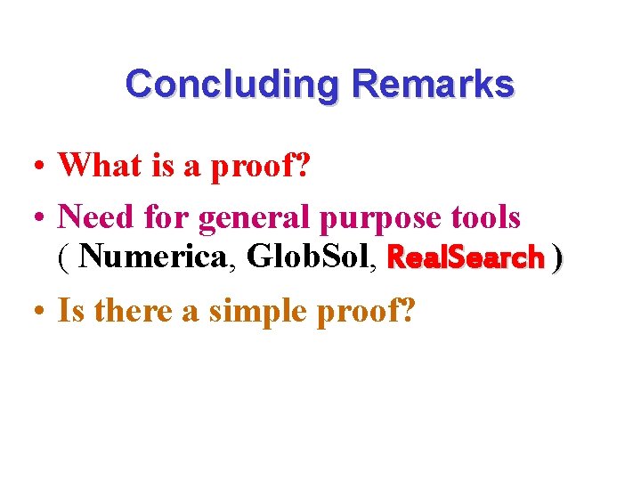 Concluding Remarks • What is a proof? • Need for general purpose tools (