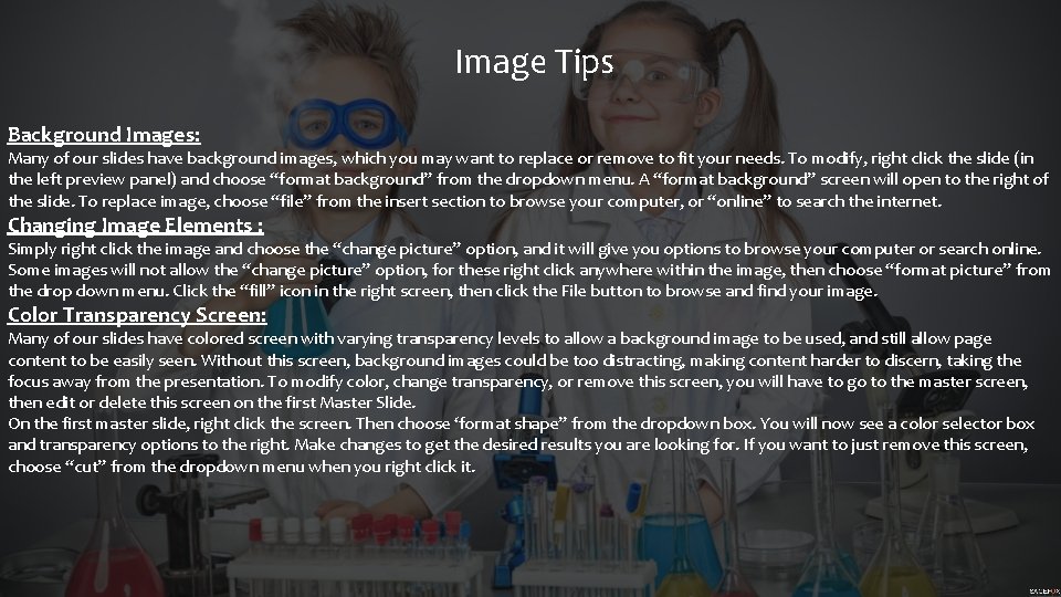 Image Tips Background Images: Many of our slides have background images, which you may