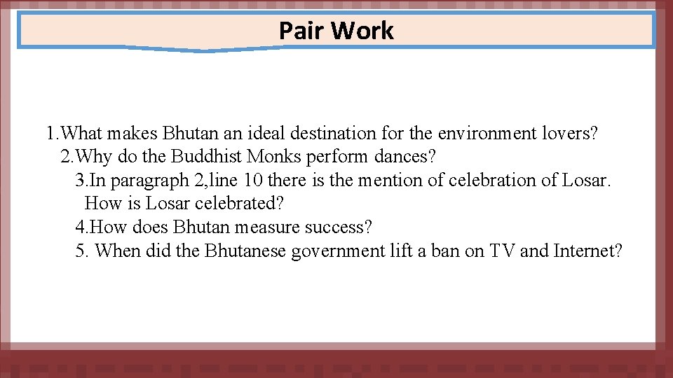 Pair Work 1. What makes Bhutan an ideal destination for the environment lovers? 2.