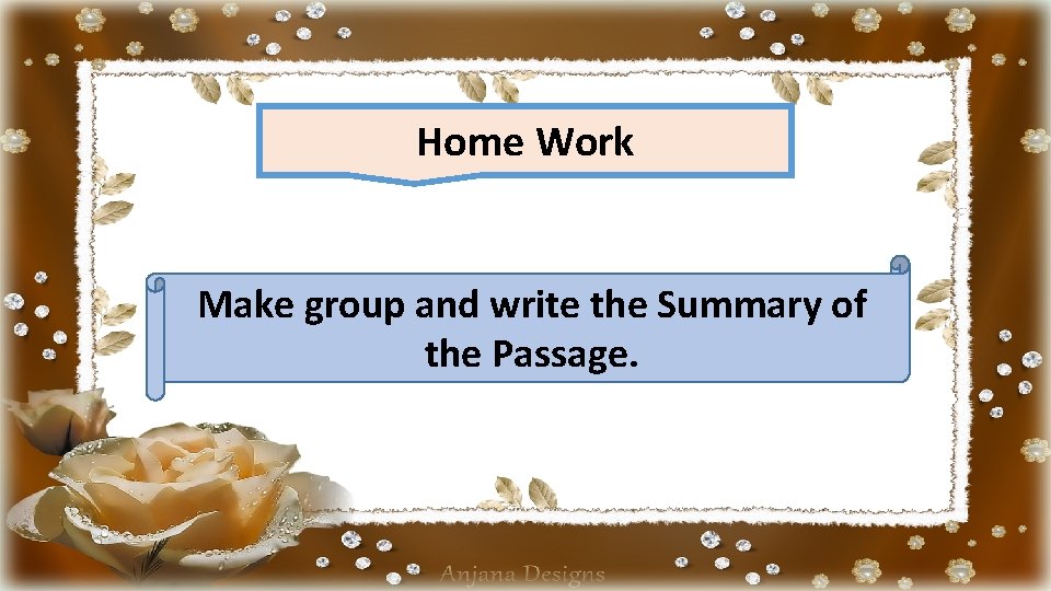 Home Work Make group and write the Summary of the Passage. 