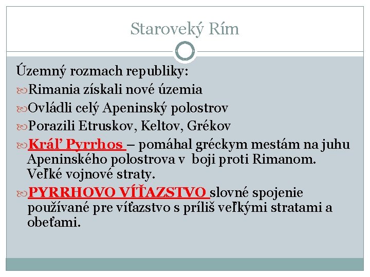 Staroveký Rím Územný rozmach republiky: Rimania získali nové územia Ovládli celý Apeninský polostrov Porazili Staroveký Rím Územný rozmach republiky: Rimania získali nové územia Ovládli celý Apeninský polostrov Porazili