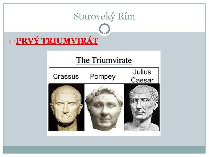 Staroveký Rím PRVÝ TRIUMVIRÁT Staroveký Rím PRVÝ TRIUMVIRÁT