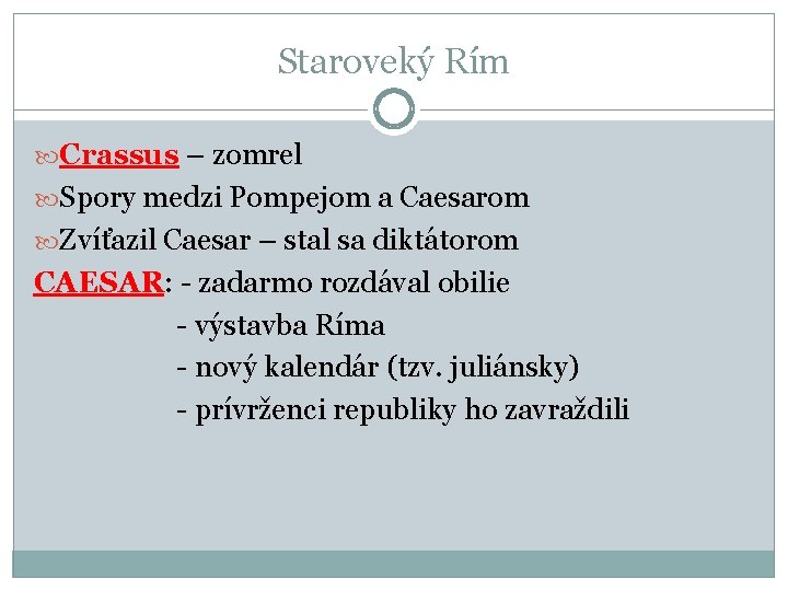 Staroveký Rím Crassus – zomrel Spory medzi Pompejom a Caesarom Zvíťazil Caesar – stal Staroveký Rím Crassus – zomrel Spory medzi Pompejom a Caesarom Zvíťazil Caesar – stal