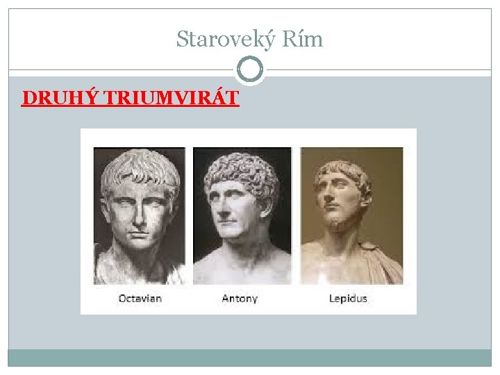 Staroveký Rím DRUHÝ TRIUMVIRÁT Staroveký Rím DRUHÝ TRIUMVIRÁT