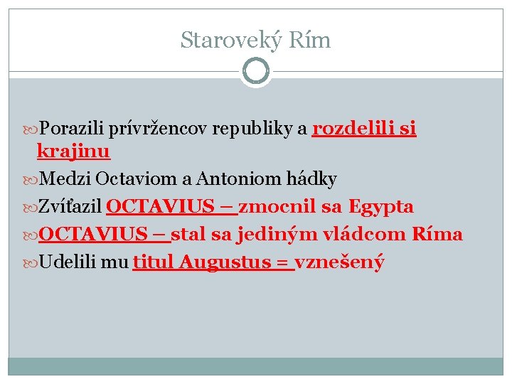 Staroveký Rím Porazili prívržencov republiky a rozdelili si krajinu Medzi Octaviom a Antoniom hádky Staroveký Rím Porazili prívržencov republiky a rozdelili si krajinu Medzi Octaviom a Antoniom hádky