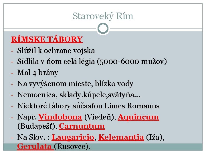 Staroveký Rím RÍMSKE TÁBORY - Slúžil k ochrane vojska - Sídlila v ňom celá Staroveký Rím RÍMSKE TÁBORY - Slúžil k ochrane vojska - Sídlila v ňom celá