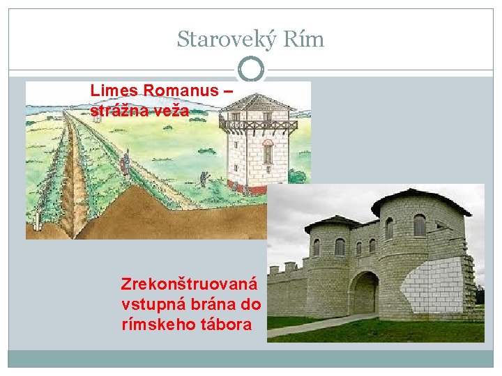 Staroveký Rím Limes Romanus – strážna veža Zrekonštruovaná vstupná brána do rímskeho tábora Staroveký Rím Limes Romanus – strážna veža Zrekonštruovaná vstupná brána do rímskeho tábora