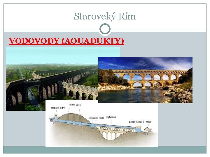 Staroveký Rím VODOVODY (AQUADUKTY) Staroveký Rím VODOVODY (AQUADUKTY)
