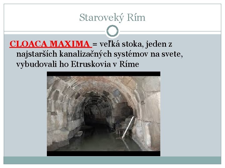 Staroveký Rím CLOACA MAXIMA = veľká stoka, jeden z najstarších kanalizačných systémov na svete, Staroveký Rím CLOACA MAXIMA = veľká stoka, jeden z najstarších kanalizačných systémov na svete,