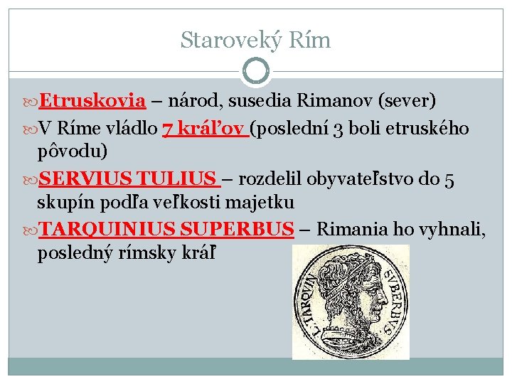 Staroveký Rím Etruskovia – národ, susedia Rimanov (sever) V Ríme vládlo 7 kráľov (poslední Staroveký Rím Etruskovia – národ, susedia Rimanov (sever) V Ríme vládlo 7 kráľov (poslední