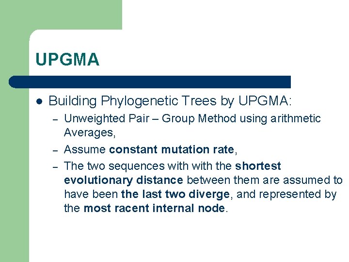 UPGMA l Building Phylogenetic Trees by UPGMA: – – – Unweighted Pair – Group