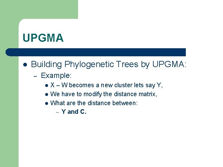 UPGMA l Building Phylogenetic Trees by UPGMA: – Example: l l l X –